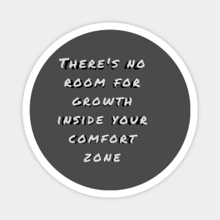 Leave your comfort zone and learn to grow! Magnet